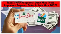 Texas SNAP Recipients: Don’t Miss These Important Payment Dates in Late May 2025!
